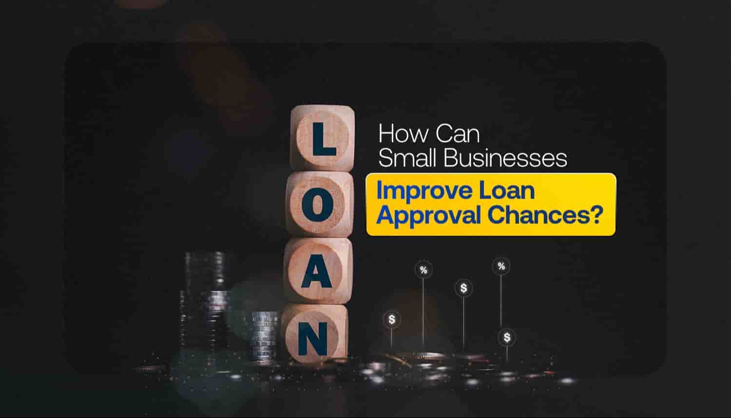 Wooden blocks spelling loan with stacked coins, representing small business loan strategies to improve loan approval chances and financial stability.