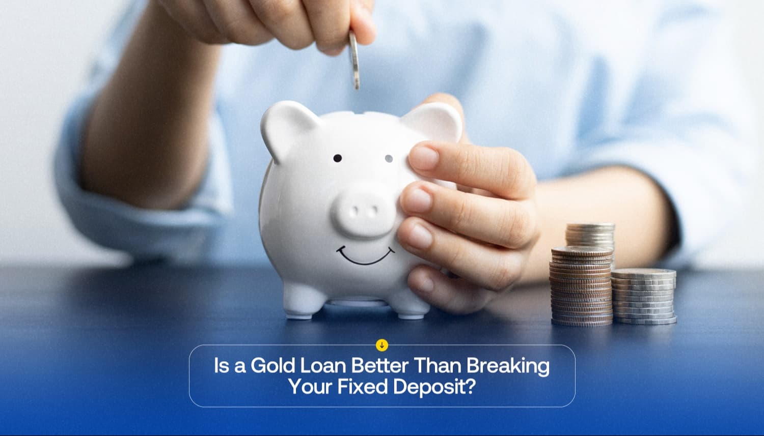 Person saving money in a piggy bank with stacked coins, representing the choice between a gold loan and breaking a fixed deposit for urgent financial needs.